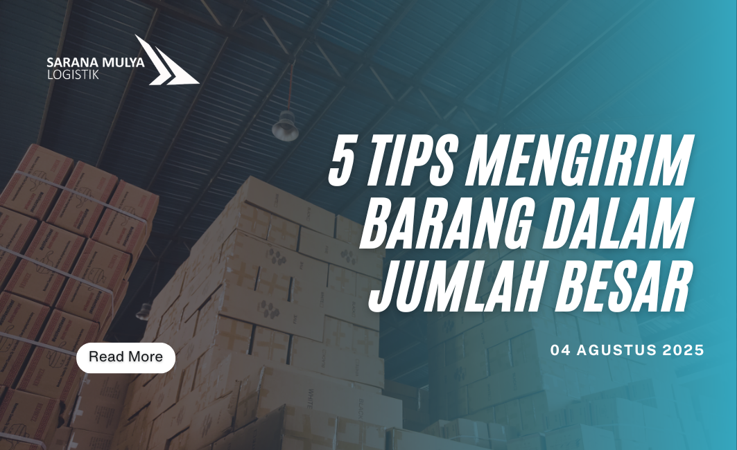 5 Tips Mengirim Barang dalam Jumlah Besar agar Aman dan Efisien