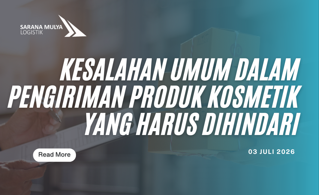 Kesalahan Umum dalam Pengiriman Produk Kosmetik yang Harus Dihindari